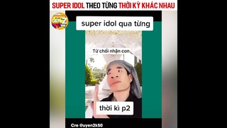 Super Idol Theo Từng Thời Kỳ Khác Nhau