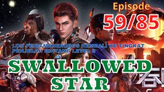 Alur Cerita Swallowed Star Episode 59 | 85