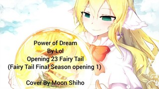 Power of Dream By LoL (Fairy Tail Op 23) Cover By Moon Shiho