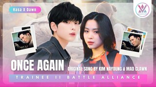 [ BATTLE ALLIANCE ] ONCE AGAIN - DAWN X HASA [ORIGINAL SONG BY KIM NAYOUNG Ft MAD CLOWN)