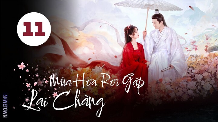 Tập 11| Mùa Hoa Rơi Gặp Lại Chàng - Love Never Fails (Lưu Học Nghĩa, Hồ Ý Hoàn, Hứa Hiểu Nặc,...).