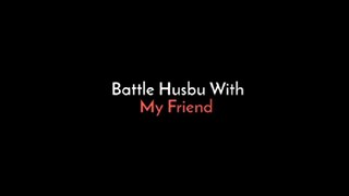 battle husbu bareng kawan ku