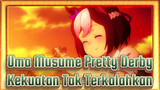 [Uma Musume Pretty Derby] Kekuatan Tak Terkalahkan