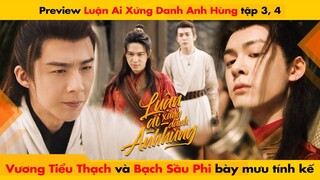 [3, 4] VƯƠNG TIỂU THẠCH VÀ BẠCH SẦU PHI BÀY MƯU TÍNH KẾ - LUẬN ANH HÙNG || 說英雄誰是英雄 - HEROES