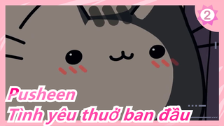 Pusheen| Có lẽ đây là tình yêu thuở ban đầu_2