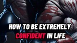 HOW TO BE EXTREMELY CONFIDENT IN LIFE 🔥