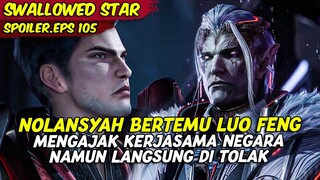 EPISODE 105 SPOILER | SWALLOWED STAR | LUO FENG BERHADAPAN LANGSUNG DENGAN NOLANSYAH