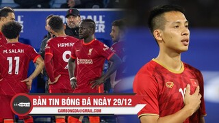 Bản tin Bóng Đá ngày 29/12|Liverpool hụt hơi đua vô địch;Hùng Dũng sung sức hội quân dự vòng loại WC