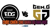 EDG VS GEN G | CUỘC CHIẾN CHO DANH DỰ KHU VỰC