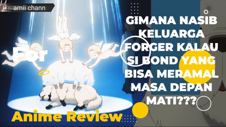 GIMANA NASIB FORGER FAMILY KALAU SI BOND MATI? ANIME REVIEW