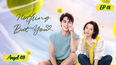 🇨🇳NOTHING BUT YOU EP 18 ENG SUB (2023)