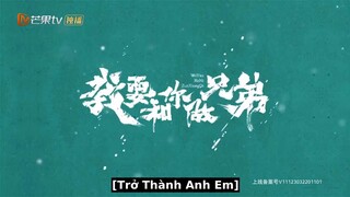 Tôi Muốn Làm Anh Em Với Cậu EP 11 [Sub Việt]