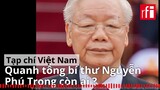 Việt Nam : Quanh tổng bí thư Nguyễn Phú Trọng còn ai ?