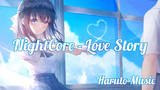 NightCore - Love Story ❤️ |Haruto Music