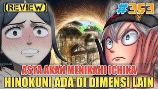 [REVIEW] ASTA AKAN MENIKAHI ICHIKA❗HINOKUNI ADA DI DIMENSI LAIN❗BLACK CLOVER 353