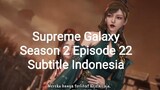 Supreme Galaxy Season 2 Episode 22 Subtitle Indonesia