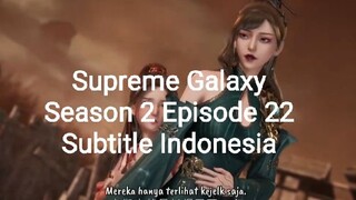 Supreme Galaxy Season 2 Episode 22 Subtitle Indonesia