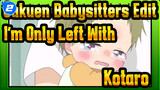 "I'm Only Left With Kotaro" | Gakuen Babysitters / Edit_2
