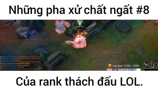 Những pha xử chất ngất của rank thách đấu lol #game #8