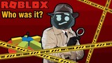 Roblox ฮาๆ:ประสบการณ์ เป็นนักสืบ:Who was it:Roblox สนุกๆ