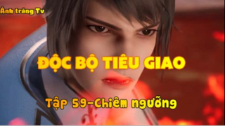 Độc bộ tiêu giao_Tập 59-Chiêm ngưỡng