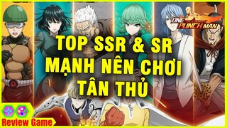 One Punch Man: The Strongest - TOP SSR & SR Nên Chơi Cực Mạnh Cực Ngon Giai Đoạn Đầu Cho Tân Thủ