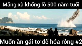 Mãng xà khổng lồ 500 năm tuổi muốn ăn gái tơ để hóa rồng #2