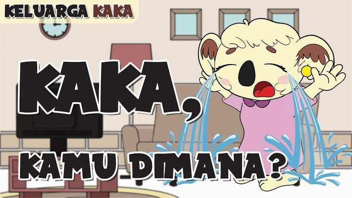 KELUARGA KAKA - KAKA, KAMU DIMANA? | KOMIK KARTUN ANIMASI LUCU