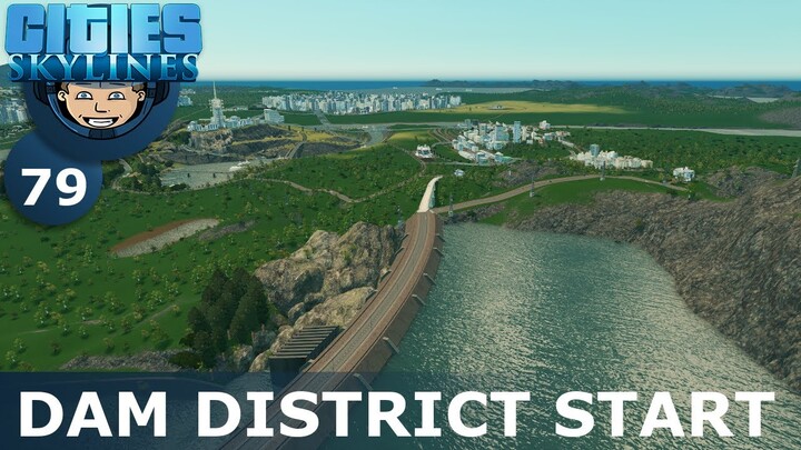 DAM DISTRICT START: Cities Skylines (All DLCs) - Ep. 79 - Building a Beautiful City