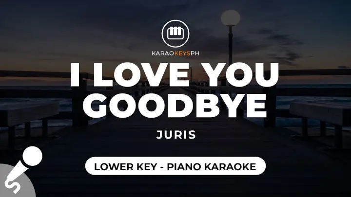 I Love You Goodbye - Juris (Lower Key - Piano Karaoke)