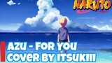 AZU - FOR YOU [Naruto Shippuden Ending 12] | Cover by itsukiii