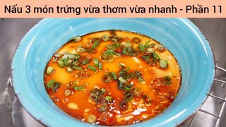 Nấu 3 món trứng vừa thơm vừa nhanh #11