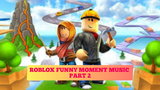 ROBLOX FUNNY MOMENTS MUSIC #Part 2