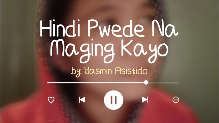 HINDI PWEDE NA MAGING KAYO - YASMIN ASISTIDO {OFFICIAL LYRIC VIDEO}