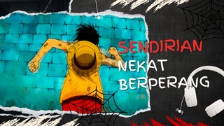 SENDIRIAN NEKAT BERPERANG (AMV ONE PIECE)