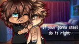 If your gonna steal do it right || glmm || bl/gay ||