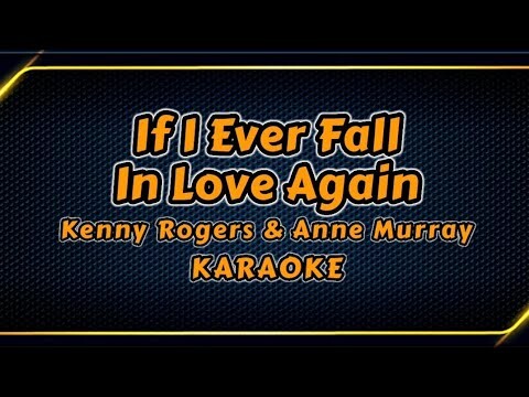 IF I EVER FALL IN LOVE AGAIN - KENNY ROGERS & ANNE MURRAY - KARAOKE