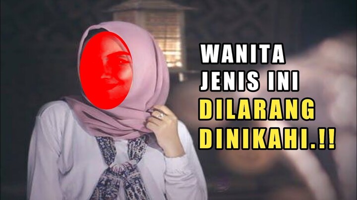 Jangan Nikahi Jenis Wanita Ini !! Wanita Yang Dilarang DiNikahi