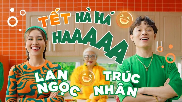 HIT TẾT 2022 | TẾT HÀ HÁ HA - NINH DƯƠNG LAN NGỌC X TRÚC NHÂN