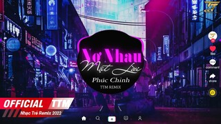 Nợ Nhau Một Lời (Remixx) - Phúc Chinh x TTM Remix| EDM TikTok Hay 2022 ♫ BXH Nhạc Trẻ Remix Hay Nhất