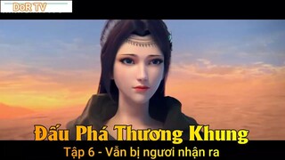 Đấu Phá Thương Khung Tập 6 - Vẫn bị ngươi nhận ra