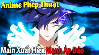 10 Phim Anime Phép Thuật có Main Xuất Hiện Đã Mạnh Tới Áp Đảo #Vua Sáng Tạo