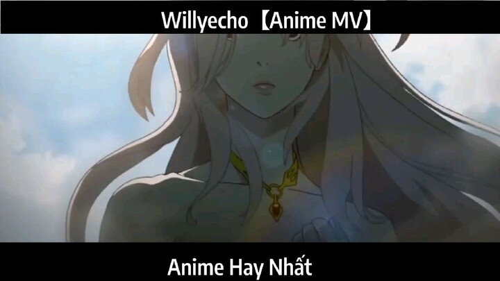 Willyecho【Anime MV】Hay Nhất