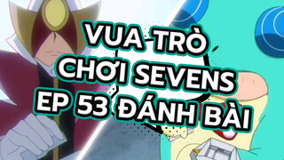 Vua Trò Chơi Sevens EP 53: Cảnh đánh bài