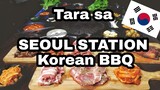 Tara sa SEOUL STATION! | KOREAN BBQ | FOOD VLOG