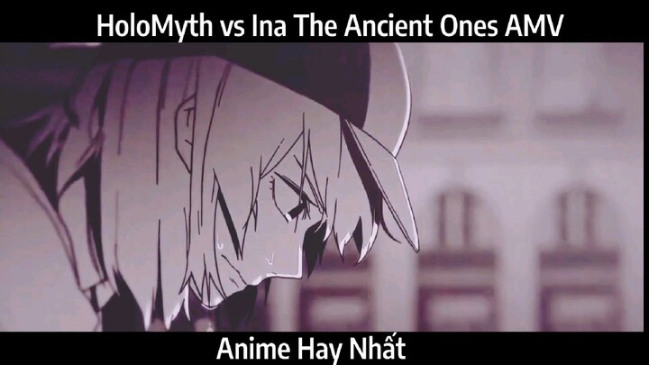 HoloMyth vs Ina The Ancient Ones AMV Hay Nhất