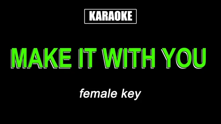 Karaoke - Make It With You (Female Key)