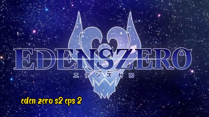 Eden Zero Season 2 eps.2 sub indo