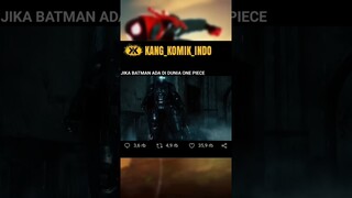 JIKA BATMAN ADA DI DUNIA ONE PIECE