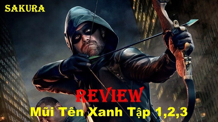 REVIEW PHIM MŨI TÊN XANH TẬP 1,2,3 || ARROW SEASON 1 || SAKURA REVIEW